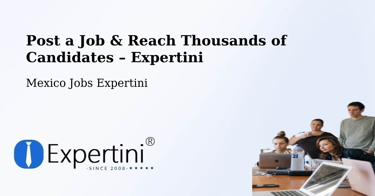 Post a Job in Tancoco – Hire the Right Talent - Tancoco, Mexico Jobs Expertini