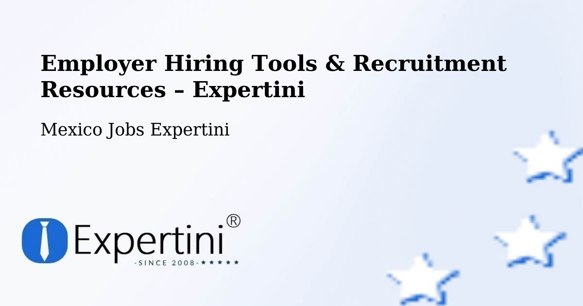 Employer Hiring Tools & Recruitment Resources – Tancoco - Tancoco, Mexico Jobs Expertini