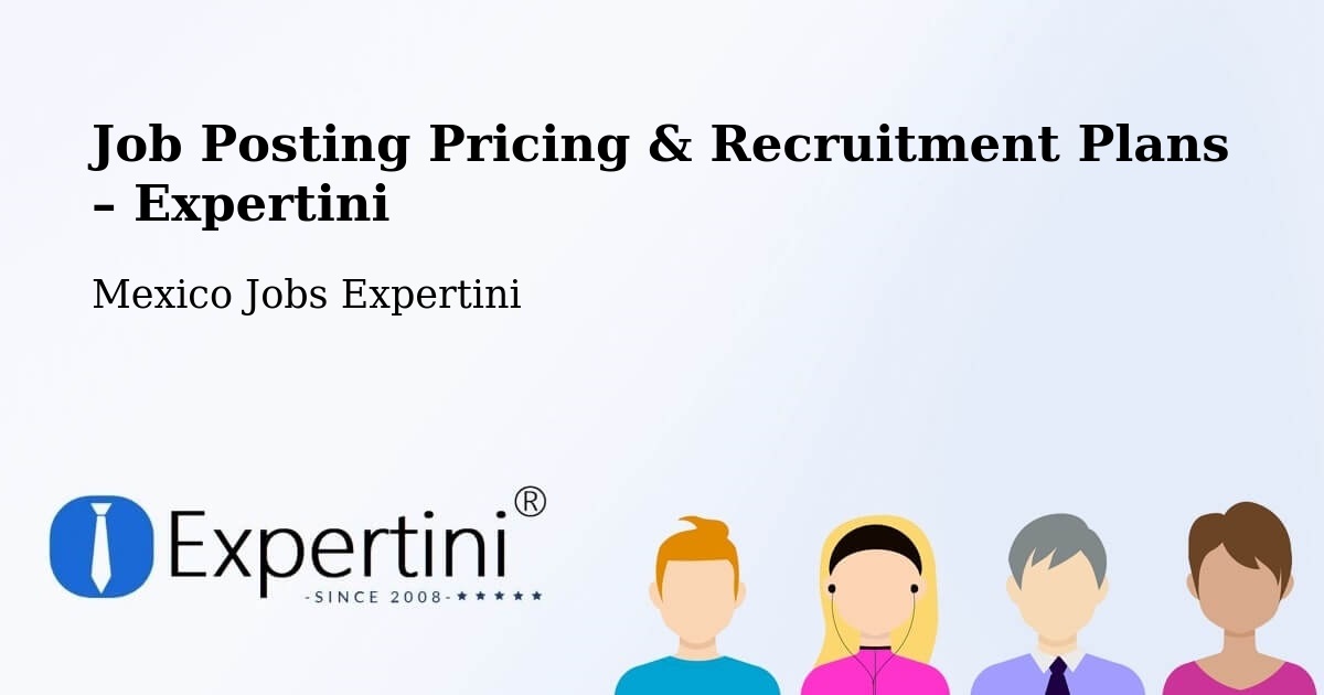 Job Posting Pricing & Recruitment Plans – Tancoco - Tancoco, Mexico Jobs Expertini