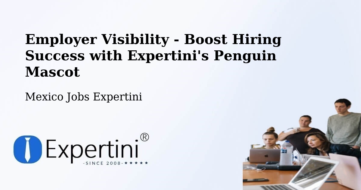 Employer Visibility Strategy – Tancoco - Mexico Jobs Expertini